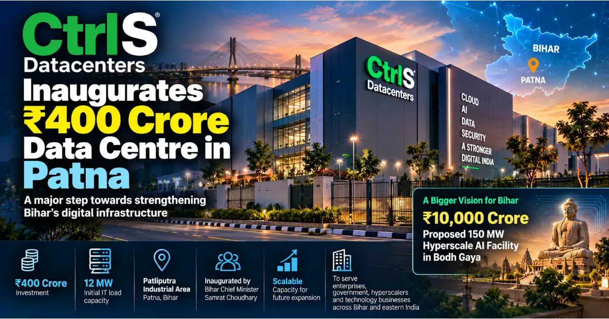 CtrlS Datacenters Inaugurates ₹400 Crore Data Centre in Patna: Can Bihar Become India's Next Digital Infrastructure Hub?